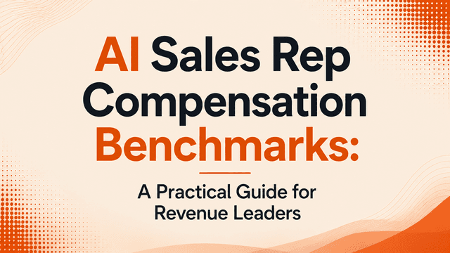 AI Sales Rep Compensation Benchmarks: A Practical Guide for Revenue Leaders