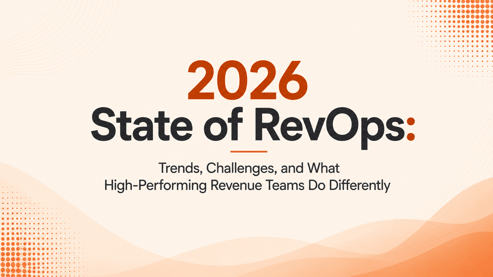 2026 State of RevOps: Trends, Challenges, and What High-Performing Revenue Teams Do Differently