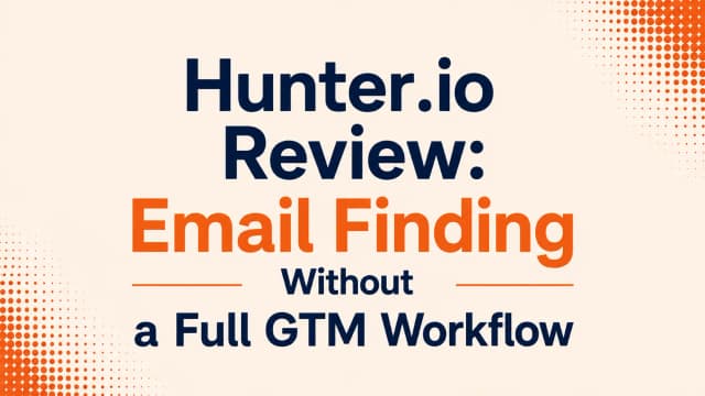 Hunter.io Review: Email Finding Without a Full GTM Workflow