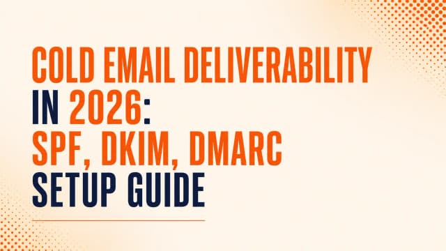 Cold Email Deliverability in 2026: SPF, DKIM, DMARC Setup Guide