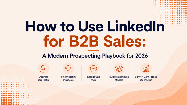 How to Use LinkedIn for B2B Sales: A Modern Prospecting Playbook for 2026