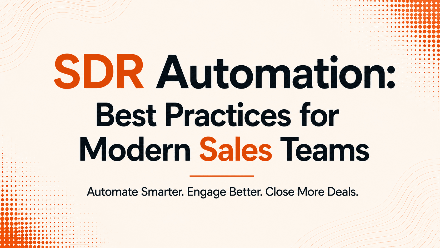 SDR Automation: Best Practices for Modern Sales Teams