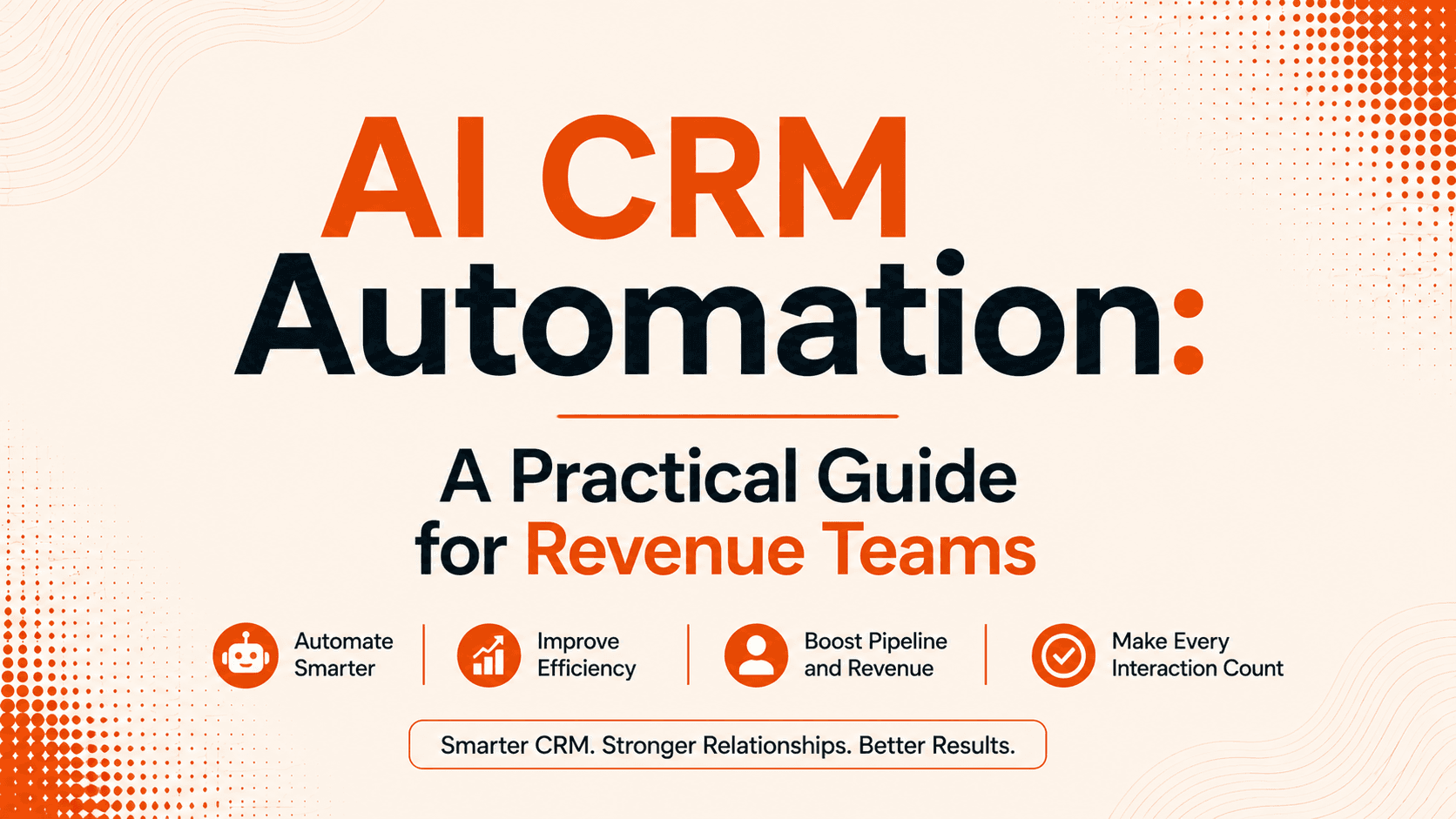 AI CRM Automation: A Practical Guide for Revenue Teams