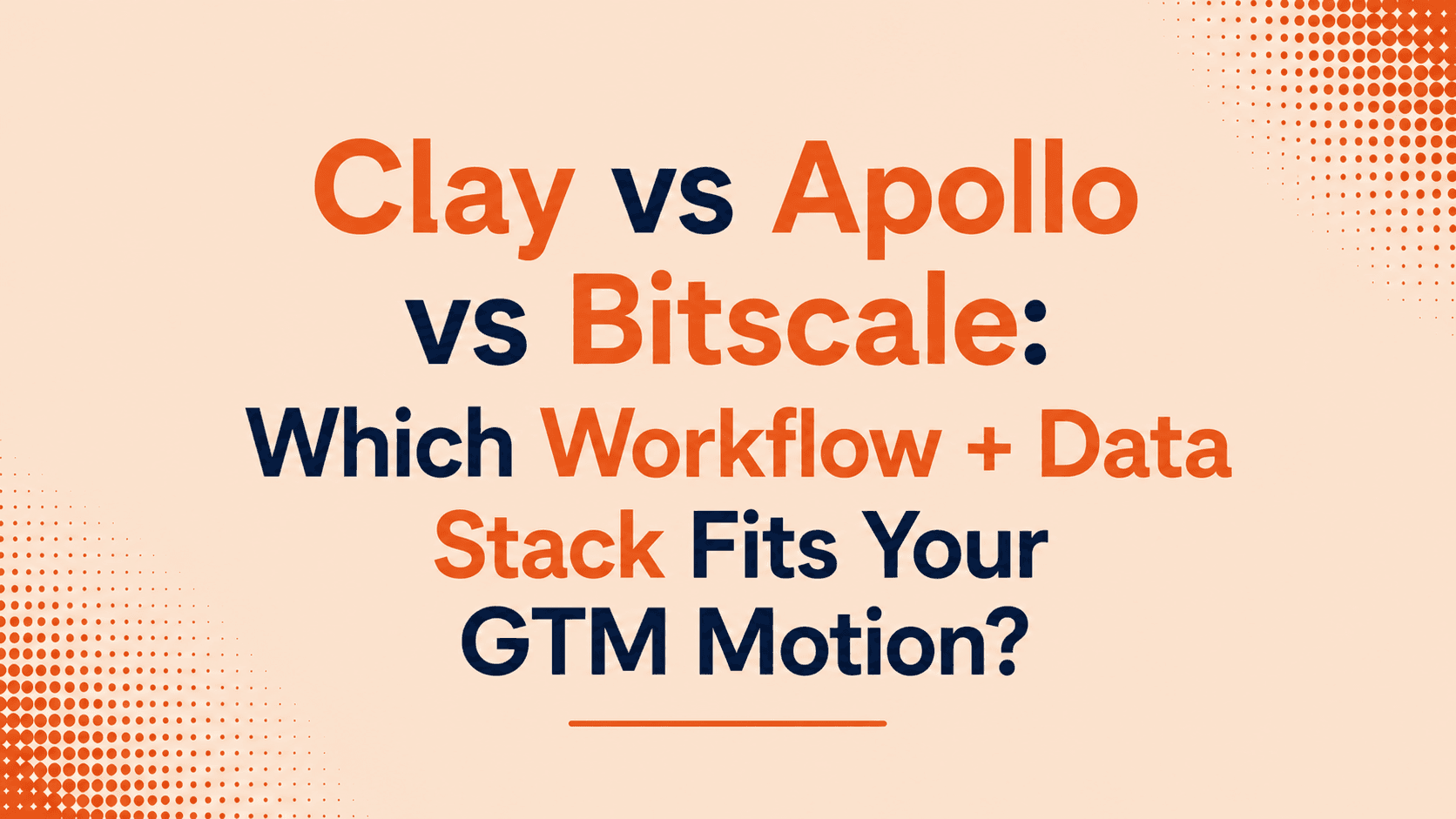 Clay vs Apollo vs Bitscale: Which Workflow + Data Stack Fits Your GTM Motion?
