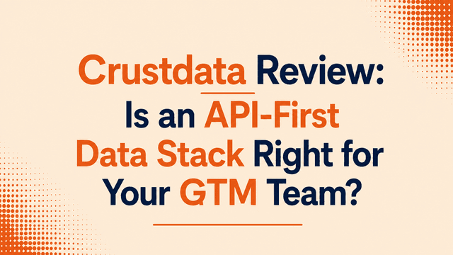 Crustdata Review: Is an API-First Data Stack Right for Your GTM Team?