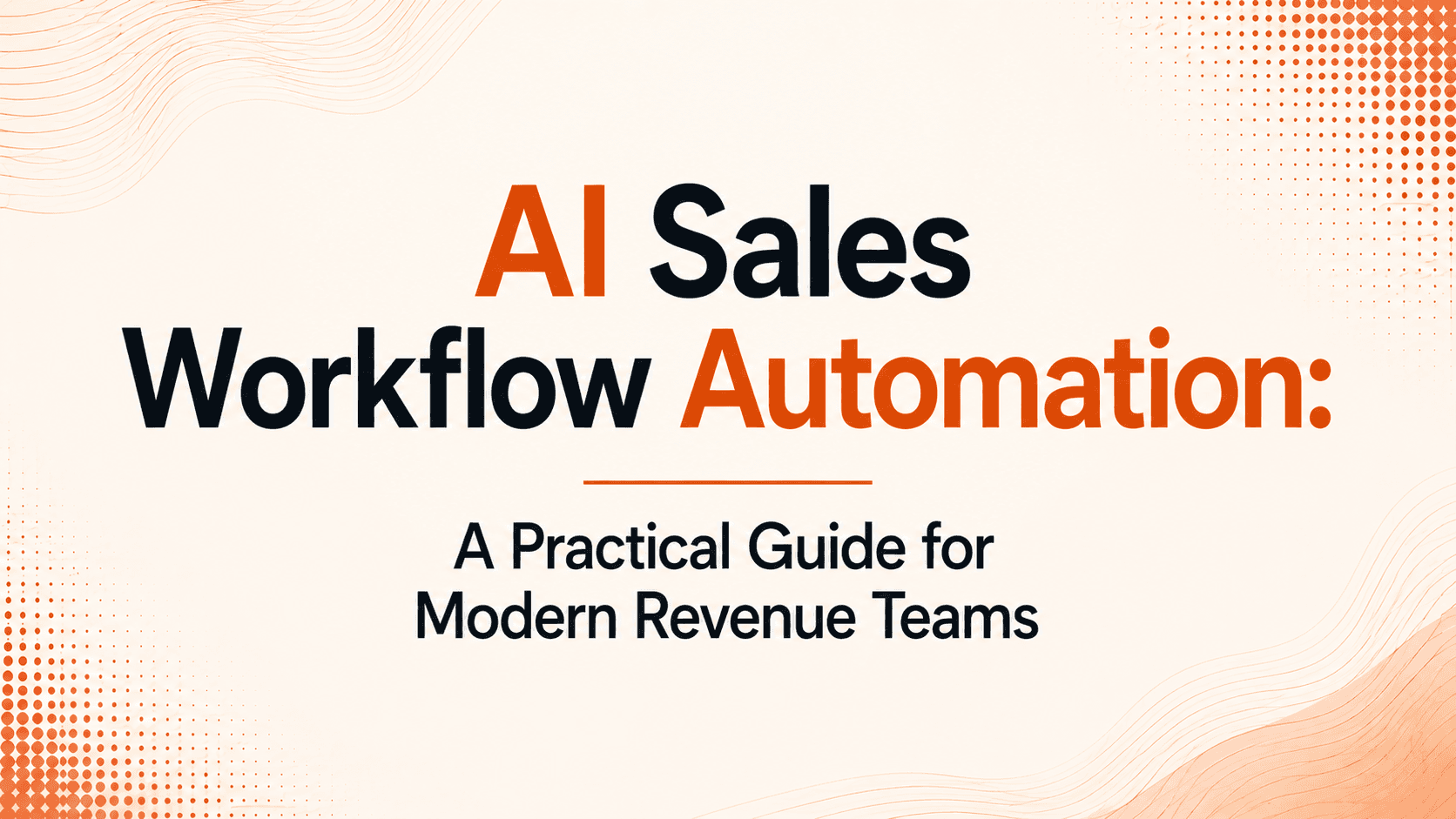 AI Sales Workflow Automation: A Practical Guide for Modern Revenue Teams