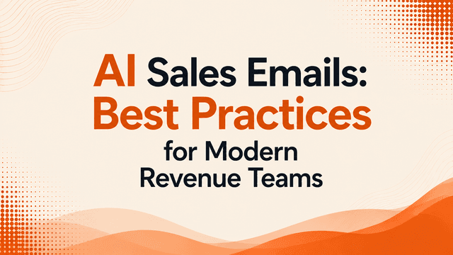 AI Sales Emails: Best Practices for Modern Revenue Teams