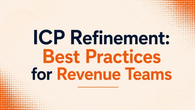 ICP Refinement: Best Practices for Revenue Teams