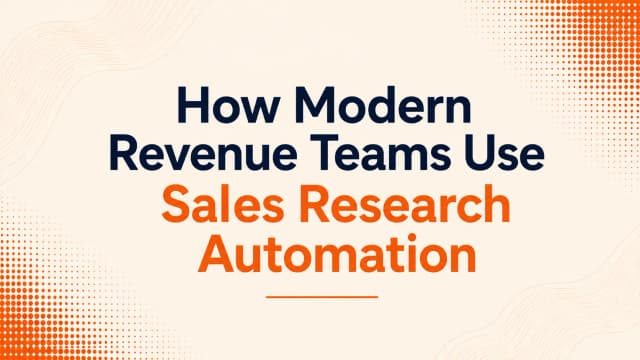 How Modern Revenue Teams Use Sales Research Automation