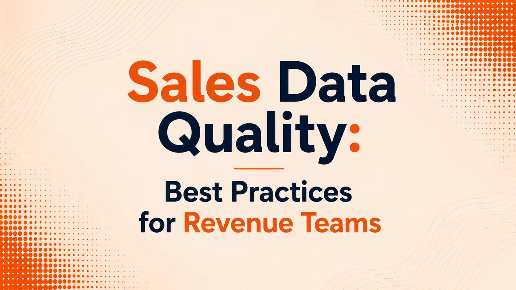 Sales Data Quality: Best Practices for Revenue Teams