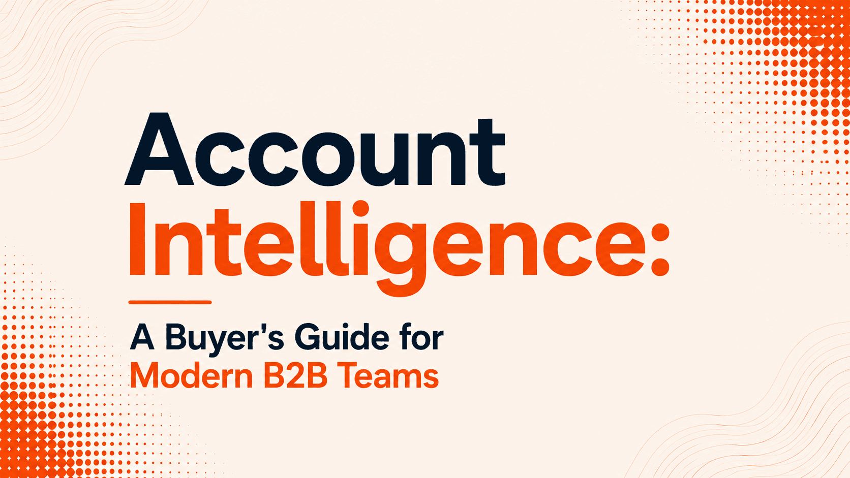 Account Intelligence: A Buyer's Guide for Modern B2B Teams