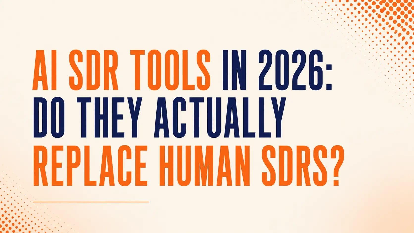 AI SDR Tools in 2026: Do They Actually Replace Human SDRs?