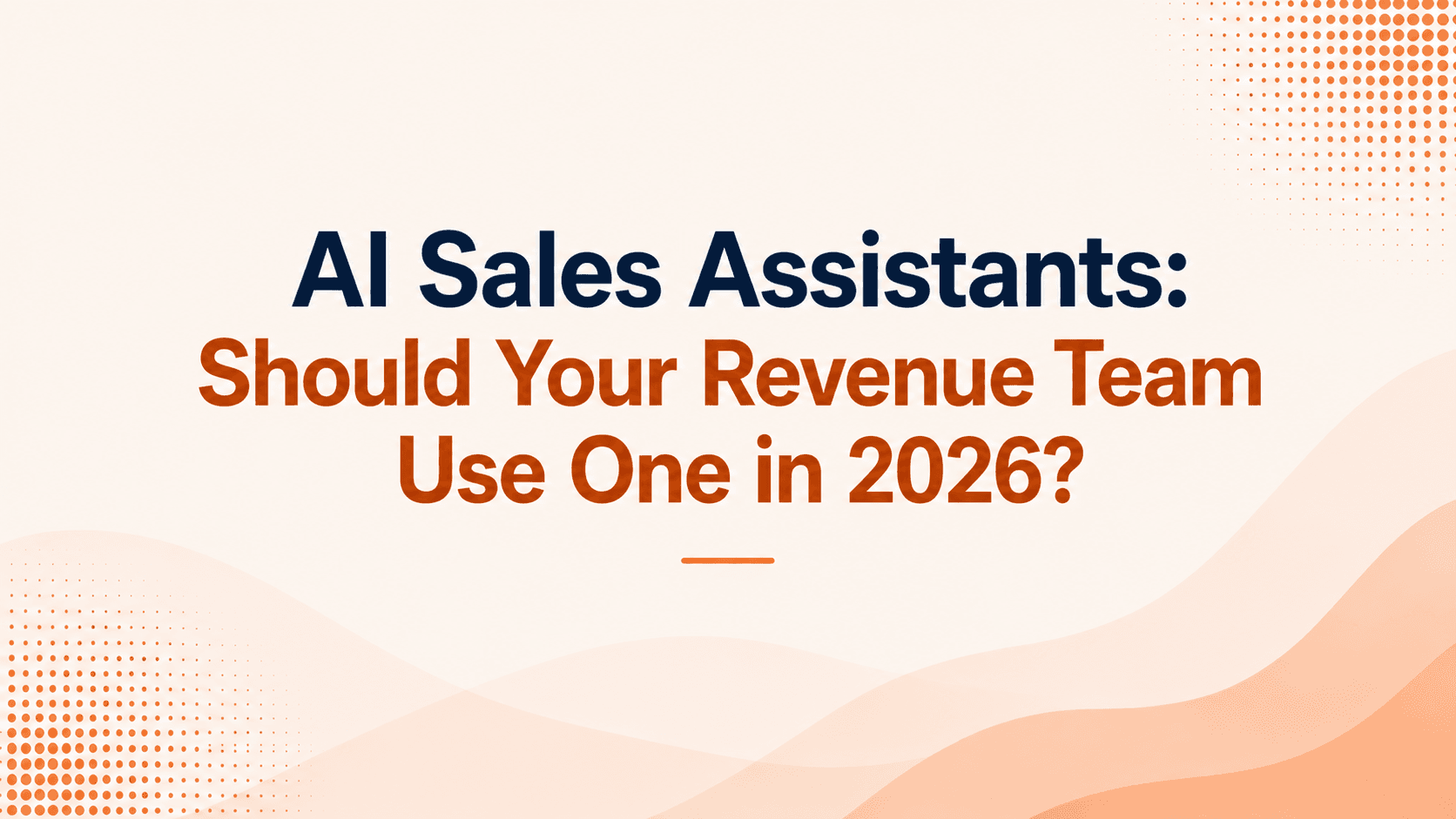 AI Sales Assistants: Should Your Revenue Team Use One in 2026?