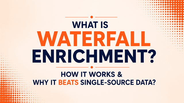 What is Waterfall Enrichment? How it Works & Why it Beats Single-Source Data?