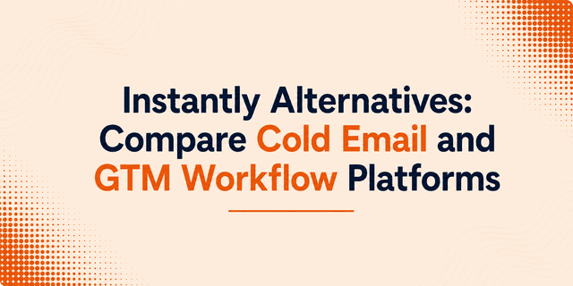 Instantly Alternatives: Compare Cold Email and GTM Workflow Platforms