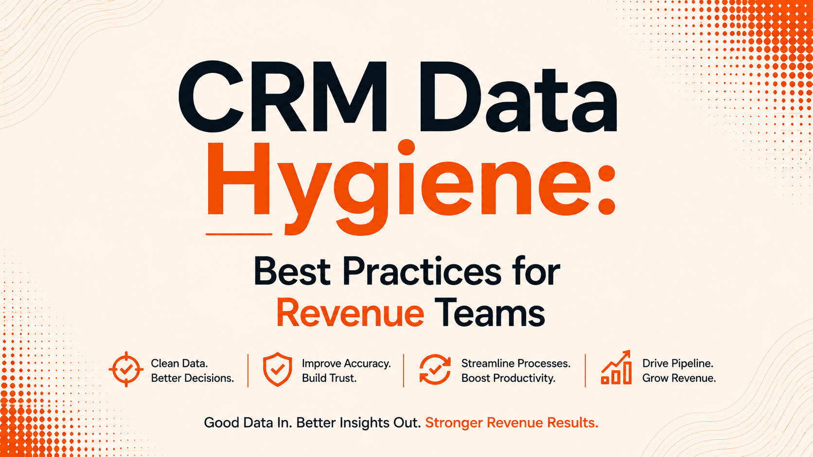 CRM Data Hygiene: Best Practices for Revenue Teams