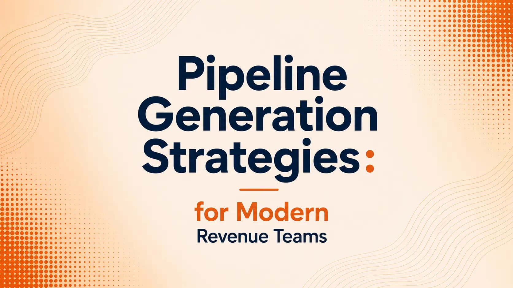 Pipeline Generation Strategies for Modern Revenue Teams