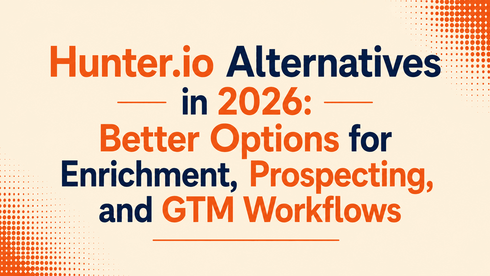 Hunter.io Alternatives in 2026: Better Options for Enrichment, Prospecting, and GTM Workflows
