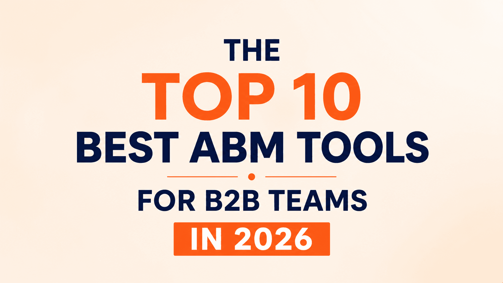 The Top 10 Best ABM Tools for B2B Teams in 2026