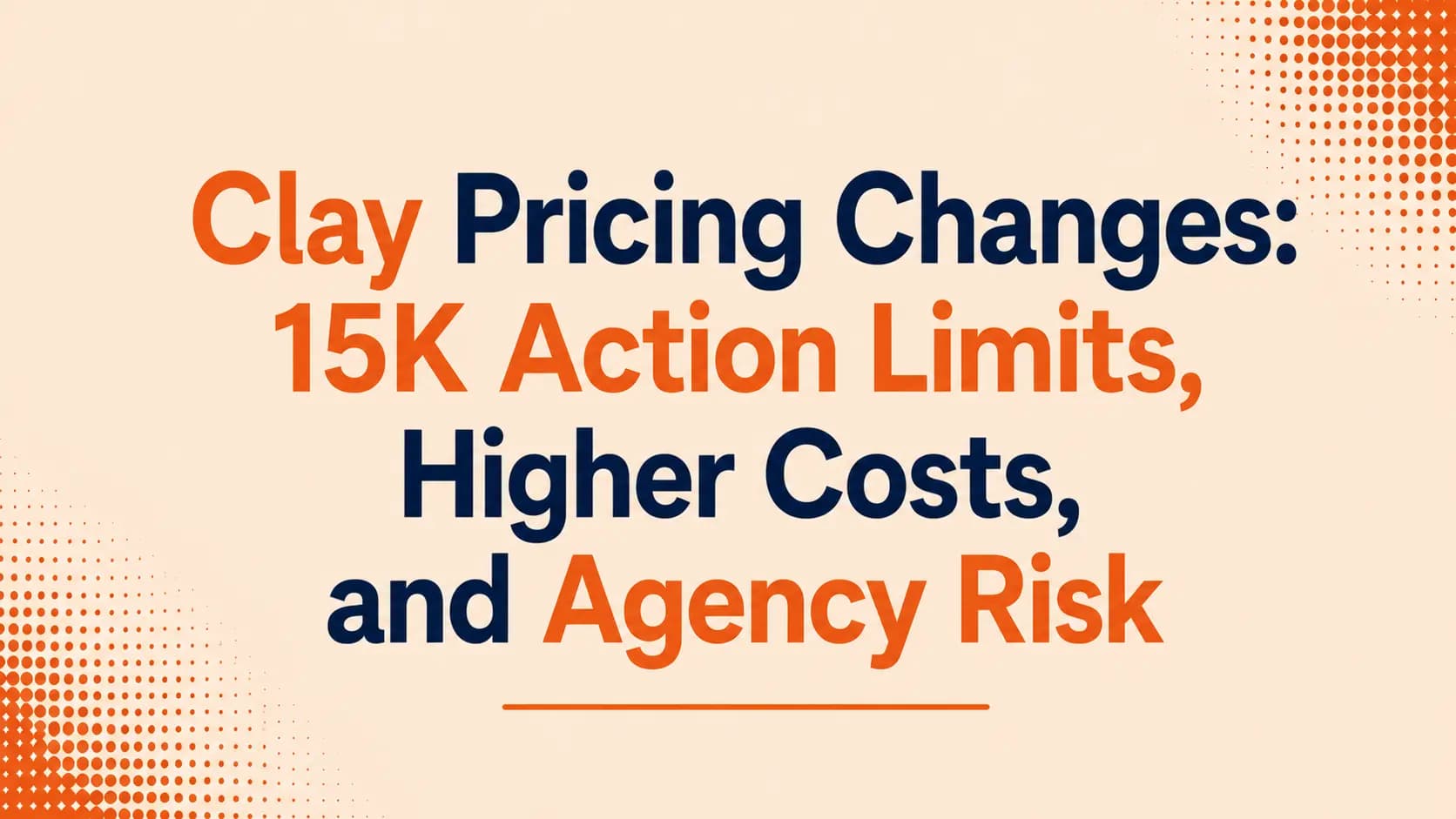 Clay Pricing Changes: 15K Action Limits, Higher Costs, and Agency Risk