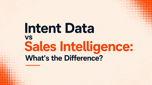 Intent Data vs Sales Intelligence: What's the Difference?