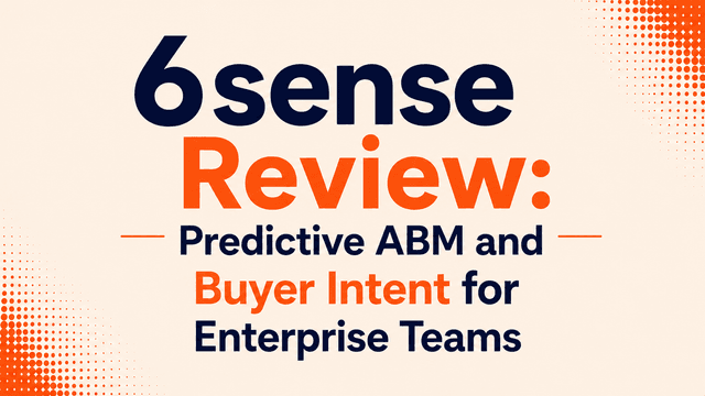 6sense Review: Predictive ABM and Buyer Intent for Enterprise Teams