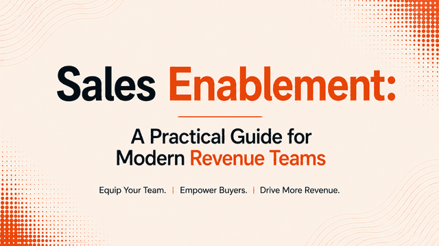 Sales Enablement: A Practical Guide for Modern Revenue Teams