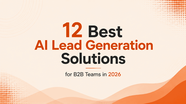 12 Best AI Lead Generation Solutions for B2B Teams in 2026