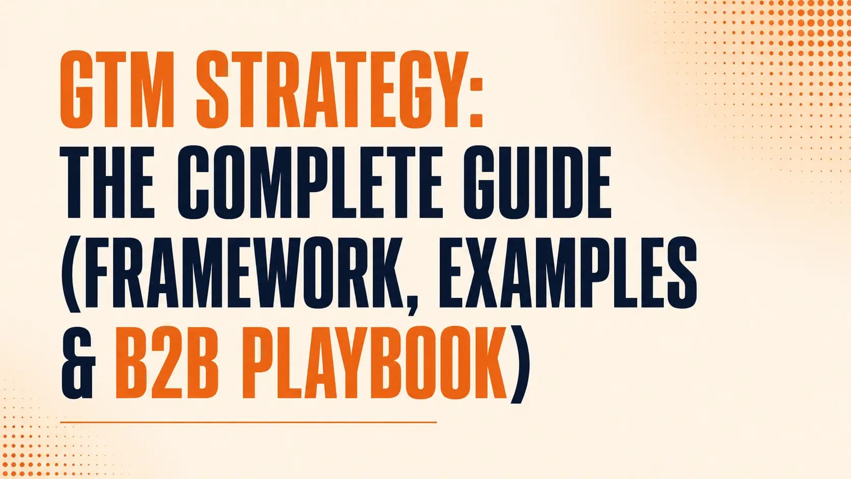GTM Strategy: The Complete Guide (Framework, Examples & B2B Playbook)
