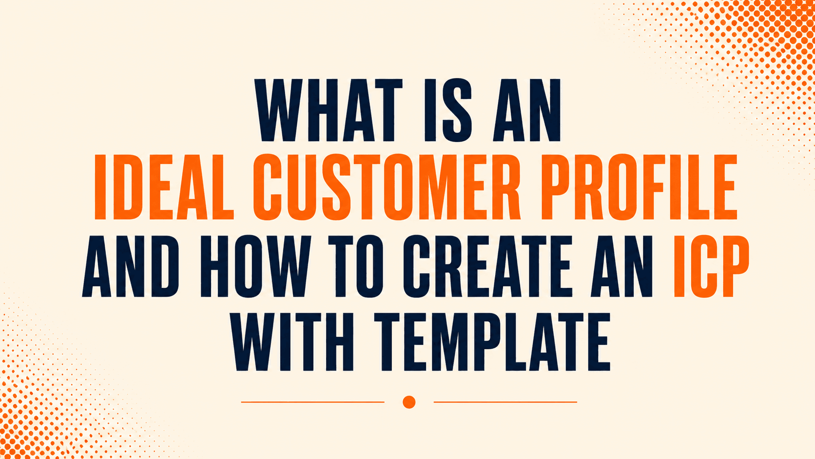 What is an Ideal Customer Profile and How to Create an ICP With Template