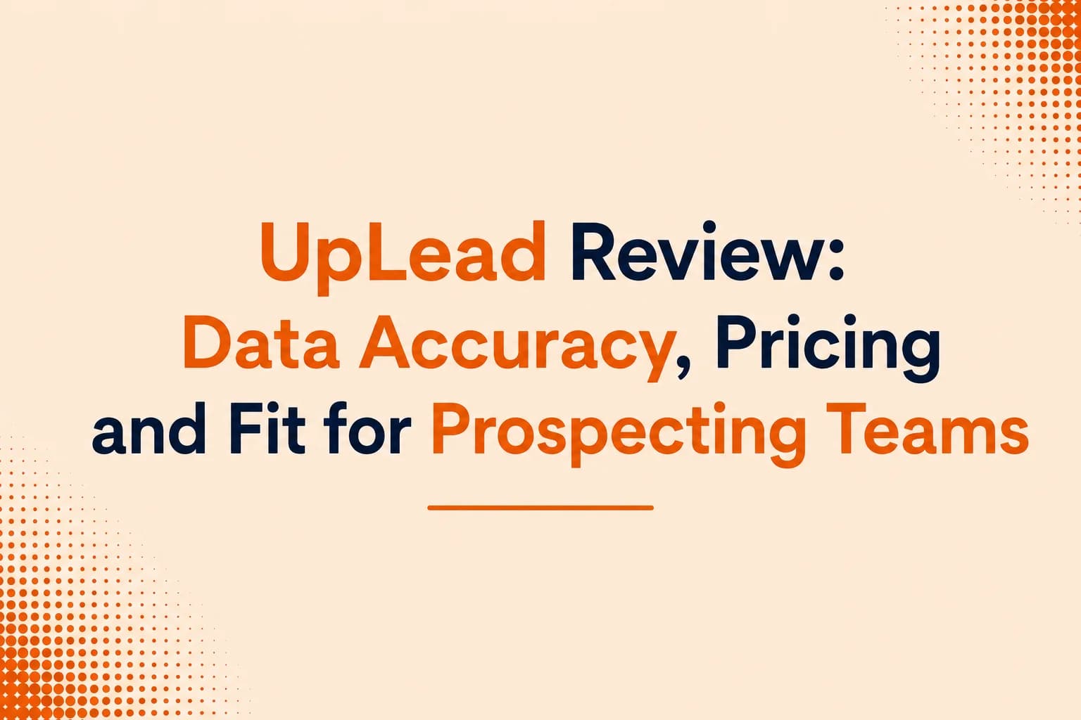 UpLead Review: Data Accuracy, Pricing and Fit for Prospecting Teams
