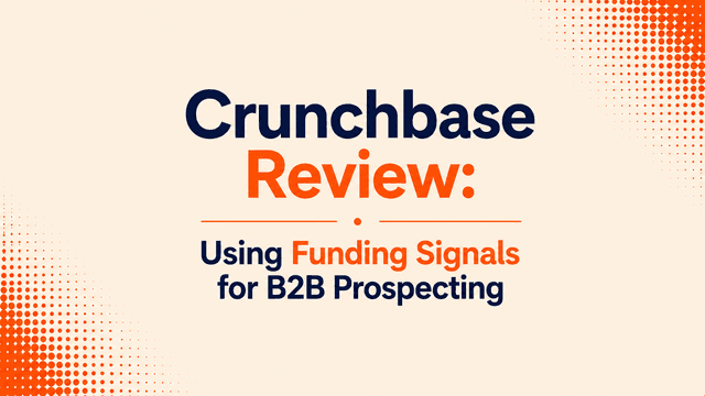 Crunchbase Review: Using Funding Signals for B2B Prospecting