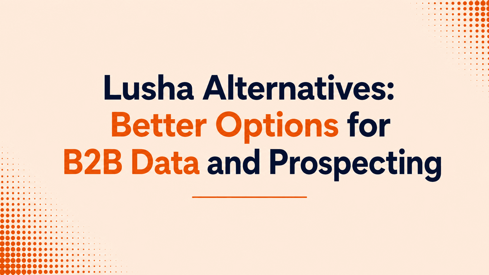 Lusha Alternatives: Better Options for B2B Data and Prospecting