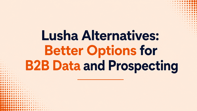 Lusha Alternatives: Better Options for B2B Data and Prospecting