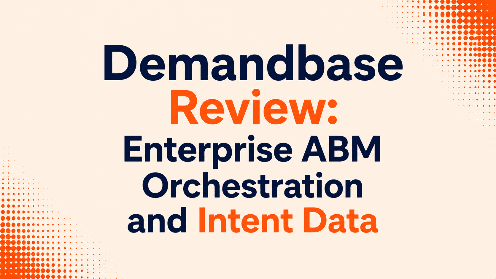 Demandbase Review: Enterprise ABM Orchestration and Intent Data