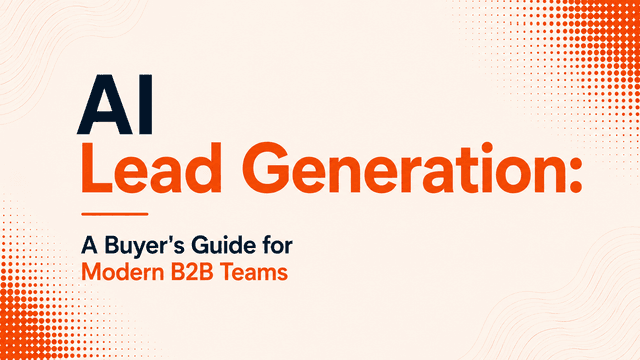 AI Lead Generation: A Buyer's Guide for Modern B2B Teams