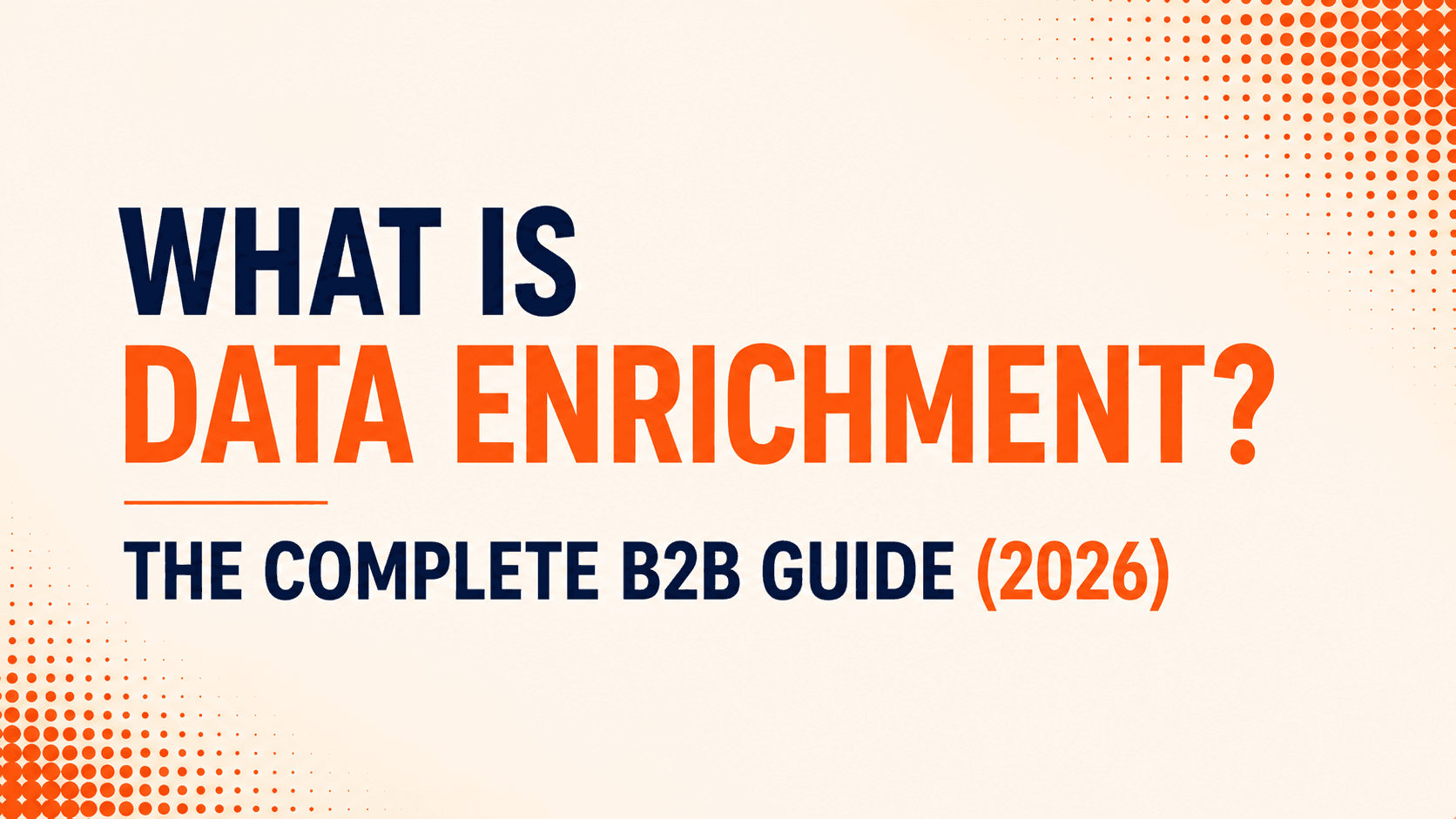 What Is Data Enrichment? The Complete B2B Guide (2026)