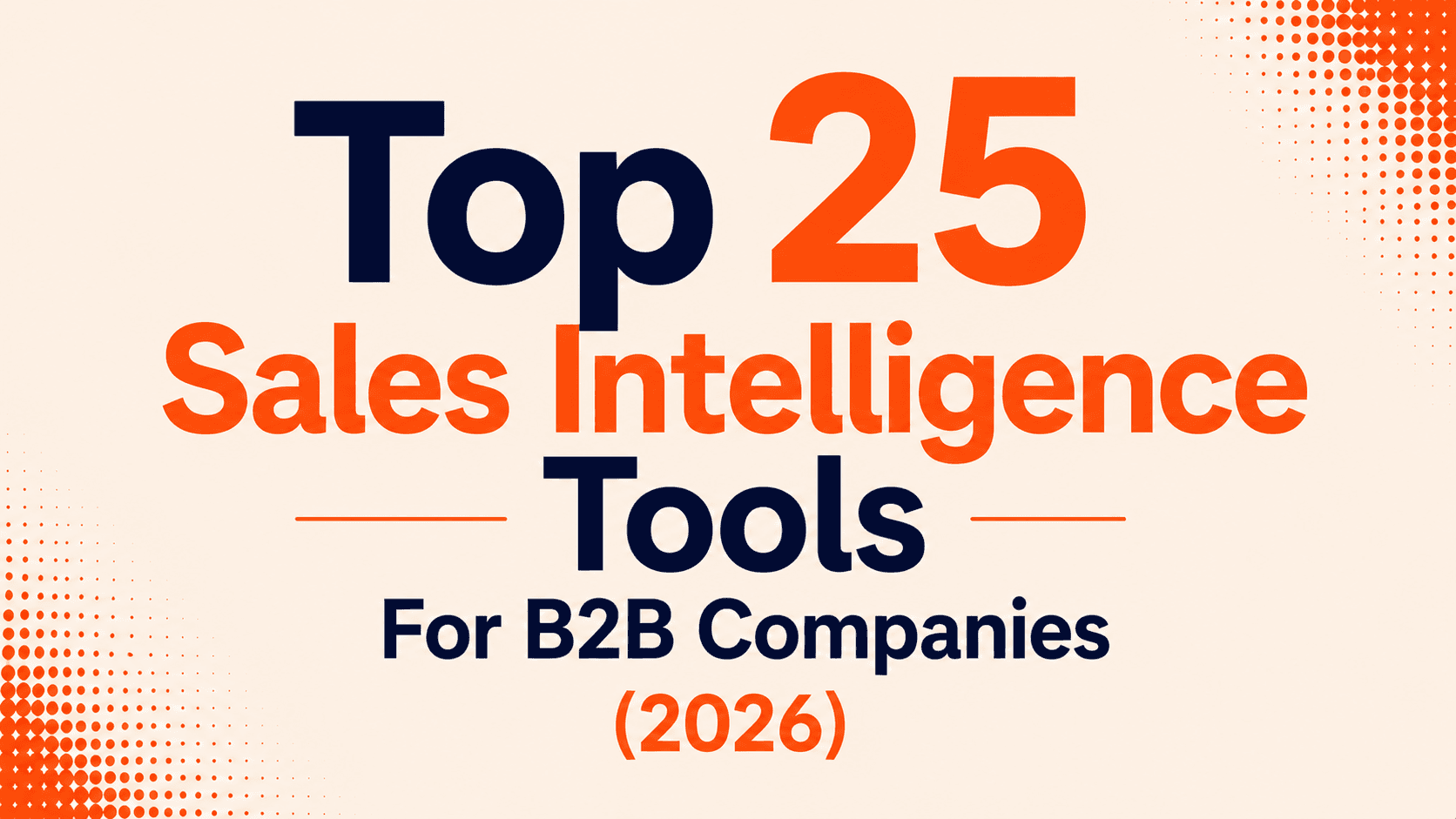 Top 25 Sales Intelligence Tools For B2B Companies (2026)
