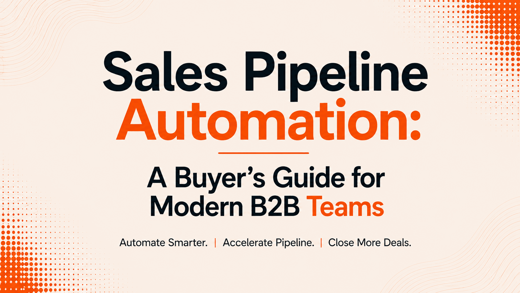 Sales Pipeline Automation: A Buyer's Guide for Modern B2B Teams