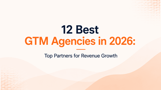 12 Best GTM Agencies in 2026: Top Partners for Revenue Growth