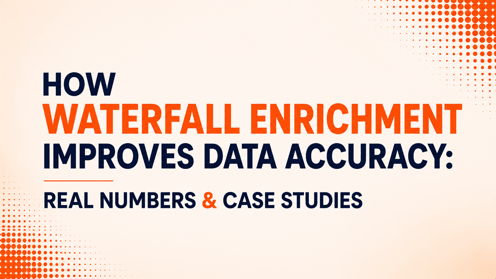 How Waterfall Enrichment Improves Data Accuracy: Real Numbers & Case Studies