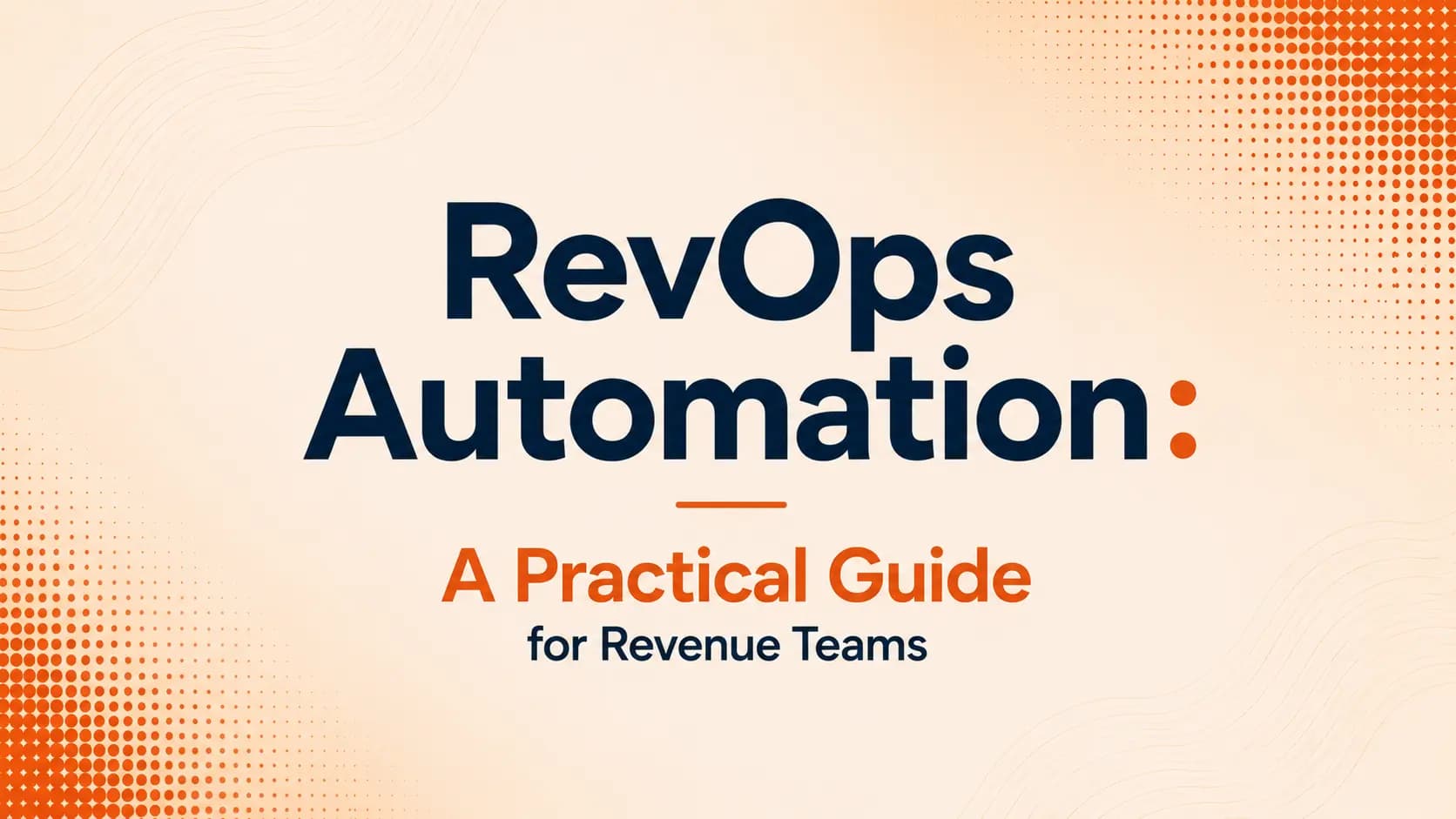 RevOps Automation: A Practical Guide for Revenue Teams