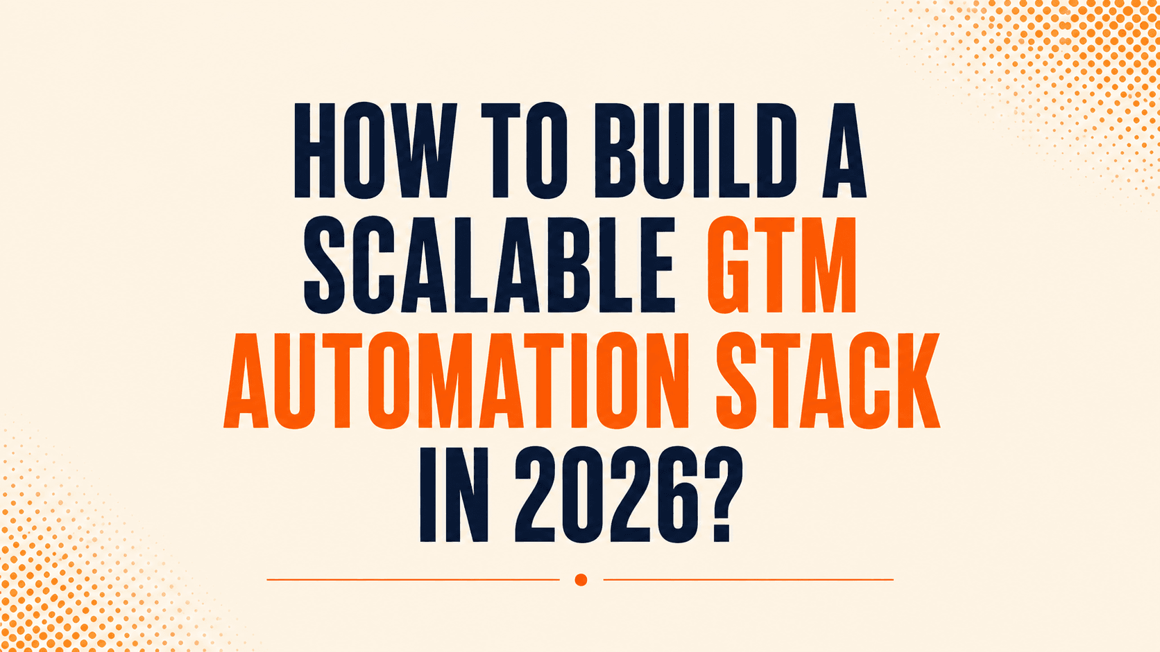 How to Build a Scalable GTM Automation Stack in 2026?