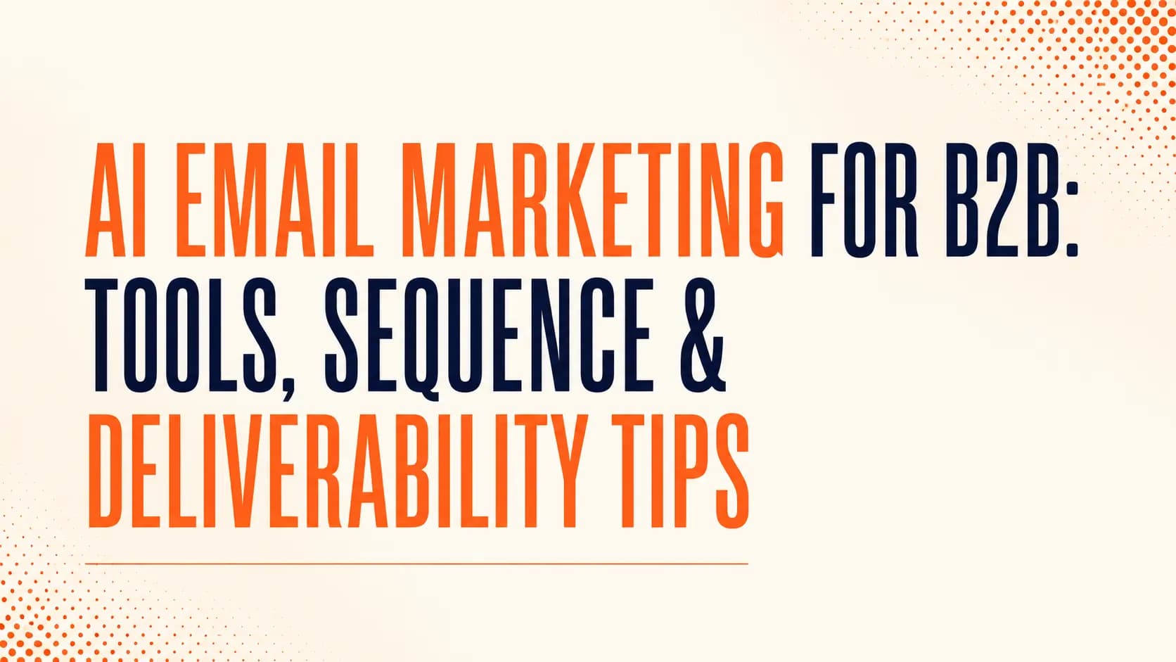 AI Email Marketing for B2B: Tools, Sequence & Deliverability Tips