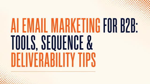AI Email Marketing for B2B: Tools, Sequence & Deliverability Tips