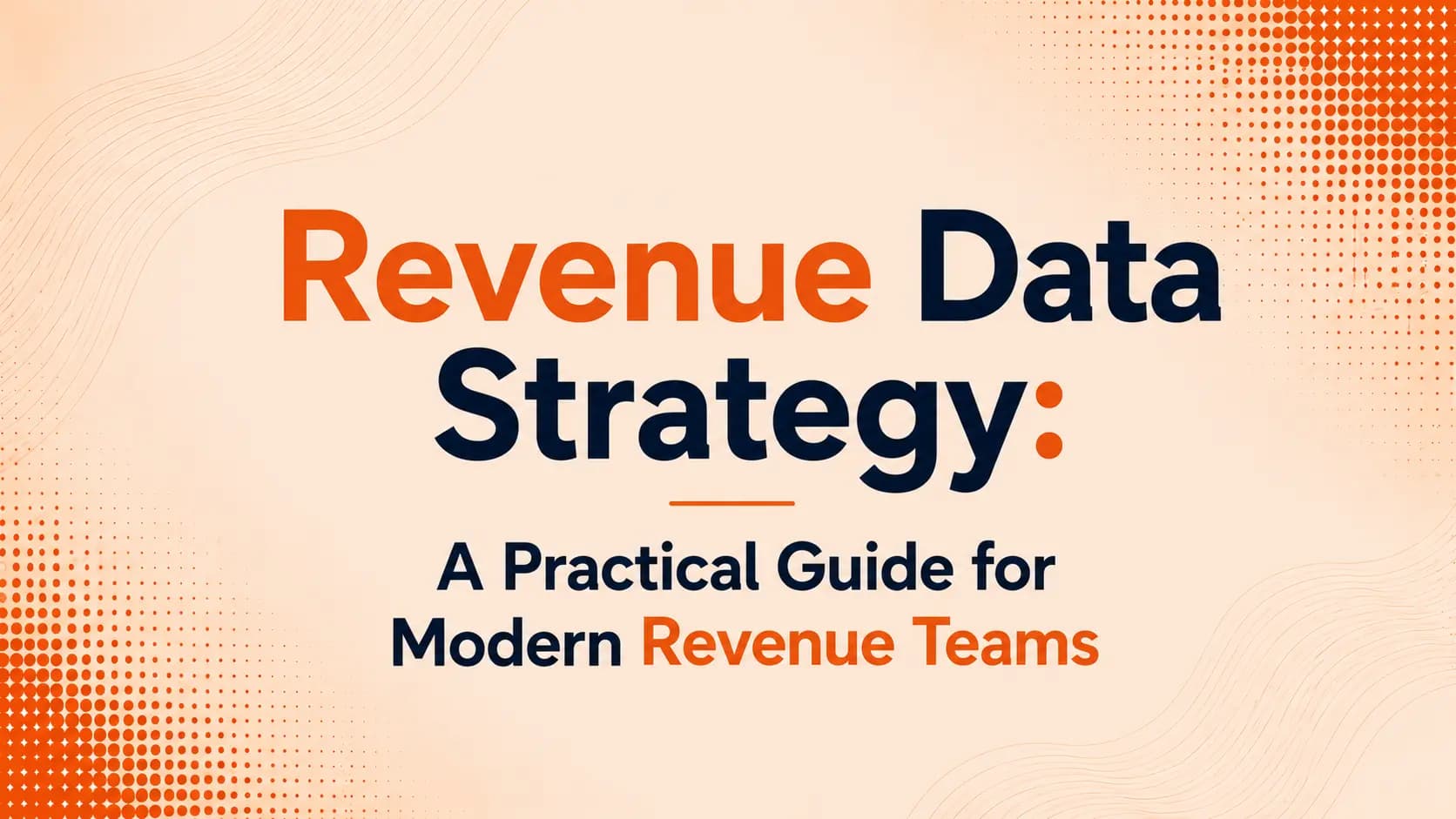 Revenue Data Strategy: A Practical Guide for Modern Revenue Teams