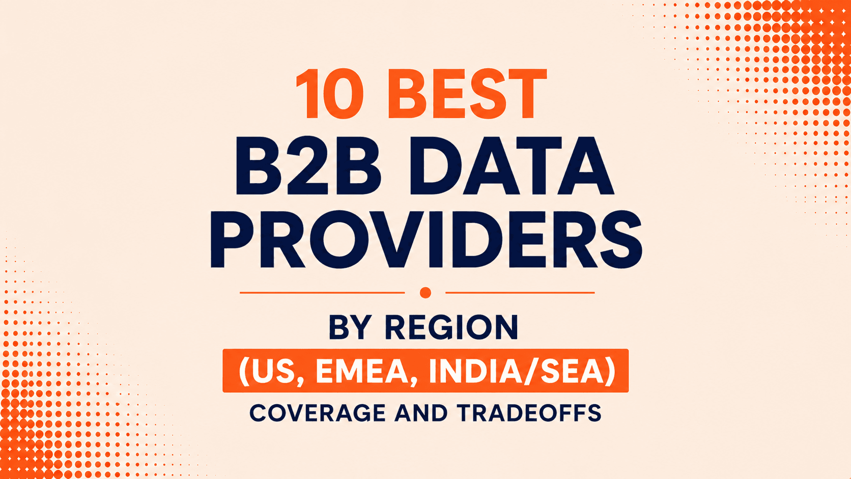 10 Best B2B Data Providers by Region (US, EMEA, India/SEA): Coverage and Tradeoffs