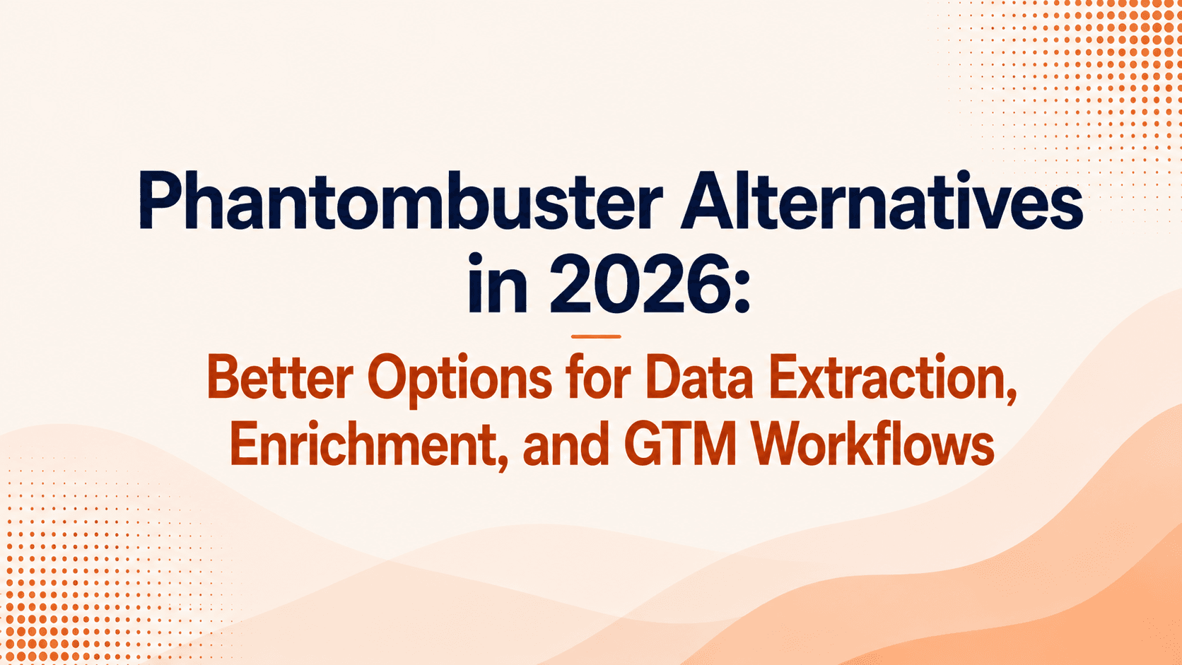 Phantombuster Alternatives in 2026: Better Options for Data Extraction, Enrichment, and GTM Workflows