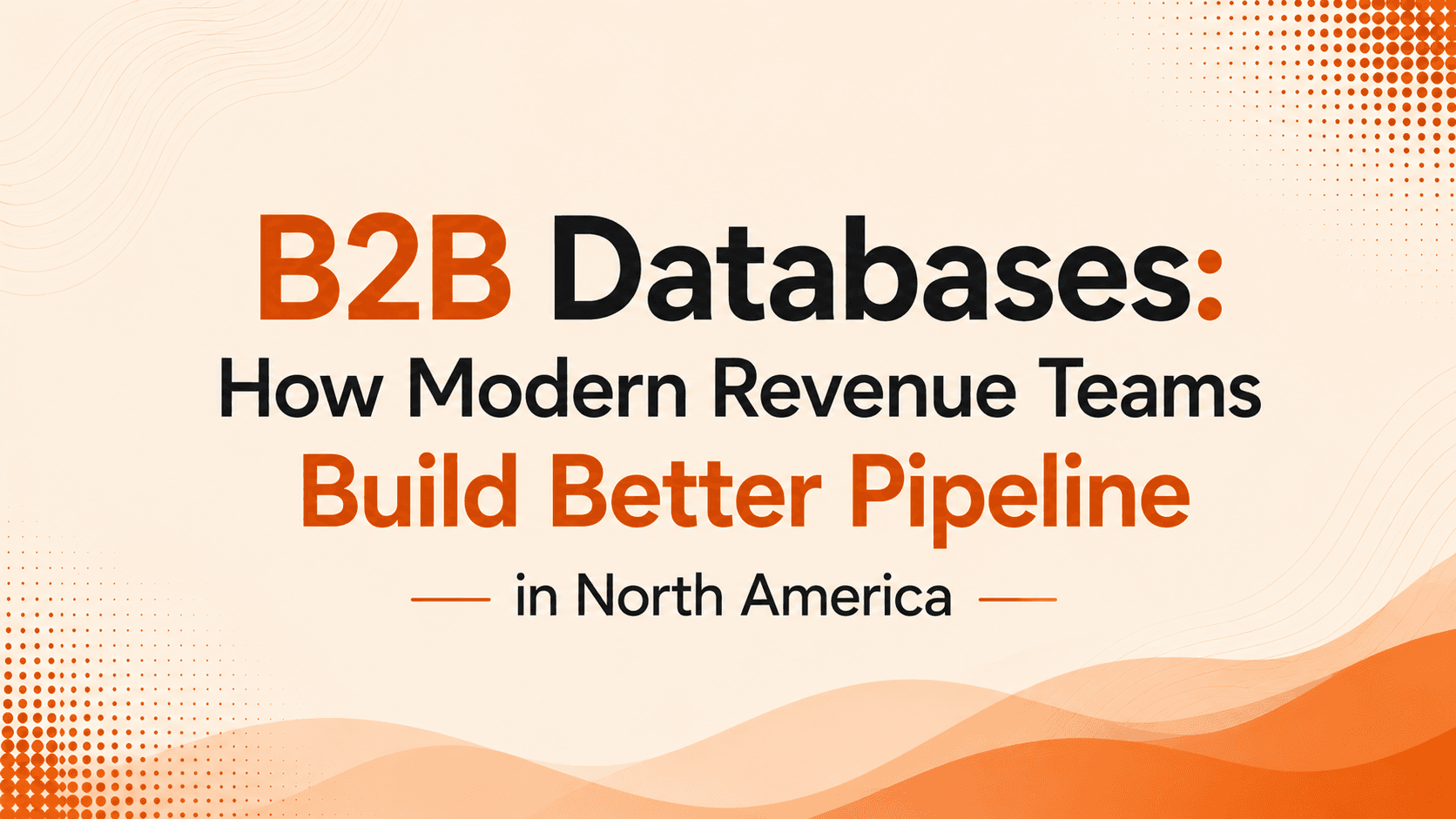 B2B Databases: How Modern Revenue Teams Build Better Pipeline in North America