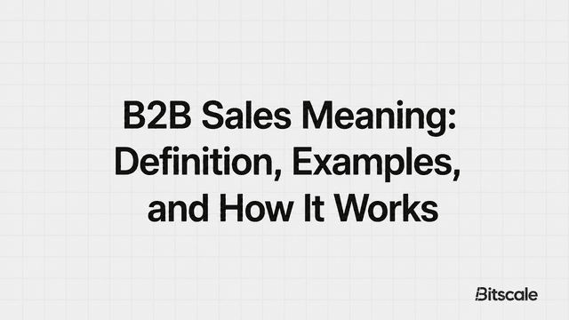 B2B Sales Meaning: Definition, Examples, and How It Works